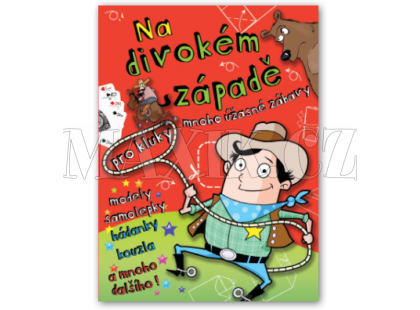 Svojtka Mnoho úžasné zábavy pro kluky - Na Divokém západě
